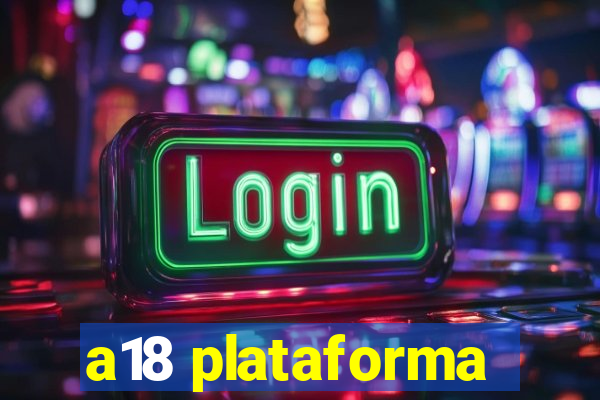 a18 plataforma